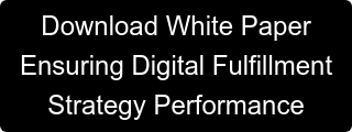 Download White Paper Ensuring Digital Fulfillment  Strategy Performance