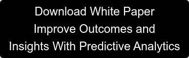 Download White Paper Improve Outcomes and  Insights With Predictive Analytics