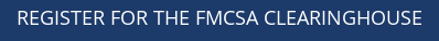 REGISTER FOR THE FMCSA CLEARINGHOUSE