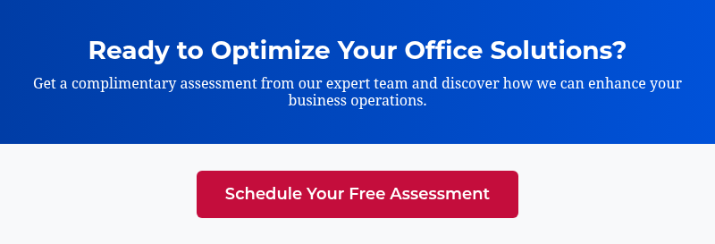 Ready to Optimize Your Office Solutions? Get a complimentary assessment from our expert team and discover how we can enhance your business operations.