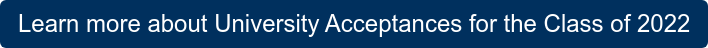 Learn more about University Acceptances for the Class of 2022