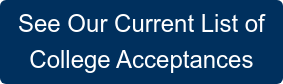 See Our Current List of  College Acceptances