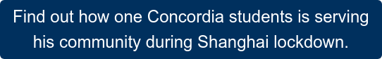 Find out how one Concordia students is serving  his community during Shanghai lockdown.