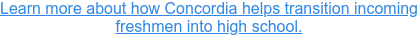 Learn more about how Concordia helps transition incoming  freshmen into high school.