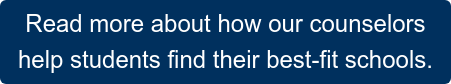 Read more about how our counselors help students find their best-fit schools.