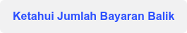 Ketahui Jumlah Bayaran Balik