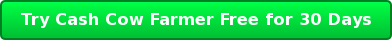 Try Cash Cow Farmer Free for 30 Days