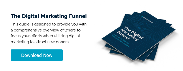 The Digital Marketing Funnel This guide is designed to provide you with a comprehensive overview of where to focus your efforts when utilizing digital marketing to attract new donors.   