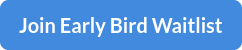 Join Early Bird Waitlist