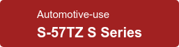 Automotive-use  S-57TZ S Series