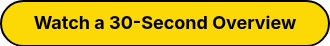Watch a 30-Second Overview