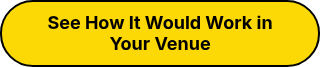 See How It Would Work in Your Venue