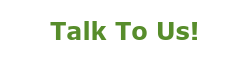 Talk To Us!