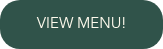 VIEW MENU!