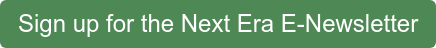 Sign up for the Next Era E-Newsletter