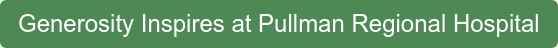 Generosity Inspires at Pullman Regional Hospital