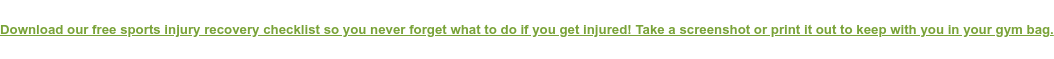Download our free sports injury recovery checklist so you never forget what to  do if you get injured! Take a screenshot or print it out to keep with you in  your gym bag.