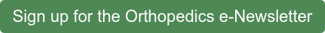 Sign up for the Orthopedics e-Newsletter