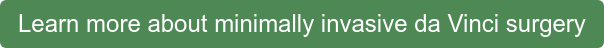 Learn more about minimally invasive da Vinci surgery