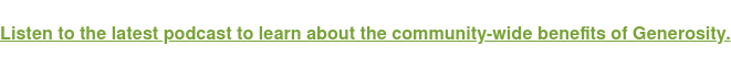 Listen to the latest podcast to learn about the community-wide benefits of  Generosity.