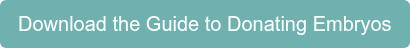 Download the Guide to Donating Embryos