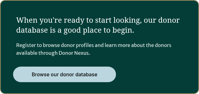When you're ready to start looking, our donor database is a good place to begin.