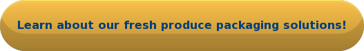 Learn about our fresh produce packaging solutions!