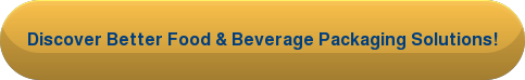 Discover Better Food & Beverage Packaging Solutions!
