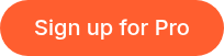 <p style="font-size: 20px;">Sign up for Pro</p>