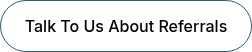 Talk To Us About Referrals