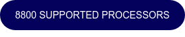8800 Supported Processors
