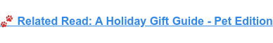 Related Read: A Holiday Gift Guide - Pet Edition