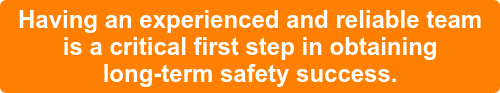 Having an experienced and reliable team is a critical first step in obtaining long-term safety success.