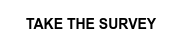TAKE THE SURVEY