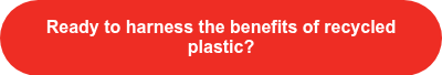 Ready to harness the benefits of recycled plastic?