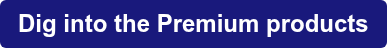 Dig into the Premium products