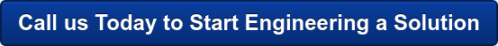 Call us Today to Start Engineering a Solution
