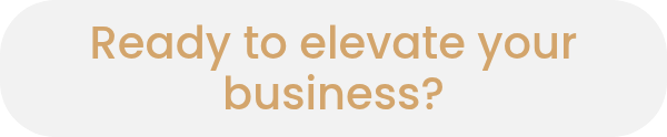 <span style="color: #d3a56c;">Ready to elevate your business?</span>