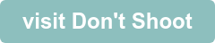 visit Don't Shoot