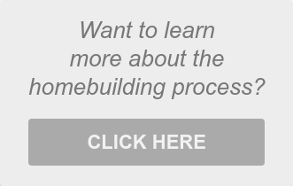 Want to learn  more about the  homebuilding process?  CLICK HERE