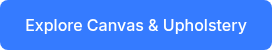 <p>Explore Canvas &amp; Upholstery</p>