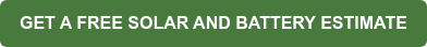 GET A FREE SOLAR AND BATTERY ESTIMATE