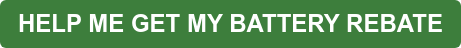 HELP ME GET MY BATTERY REBATE