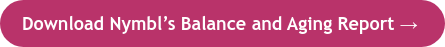 Download Nymbl’s Balance and Aging Report →&nbsp;