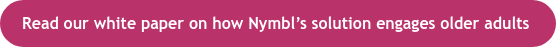 Read our white paper on how Nymbl’s solution engages older adults 