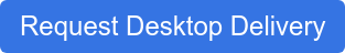 Request Desktop Delivery