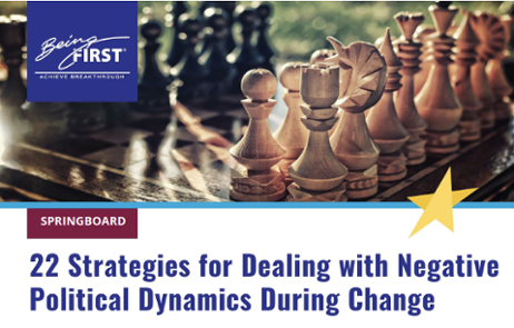 Click here for tool: 22 Strategies for Dealing with Negative Political Dynamics During Change