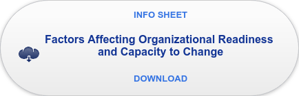 INFO SHEET  Factors Affecting Organizational Readiness  and Capacity to Change    DOWNLOAD