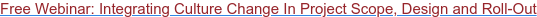 Free Webinar: Integrating Culture Change In Project Scope, Design and Roll-Out