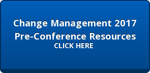 Change Management 2017  Pre-Conference Resources CLICK HERE 